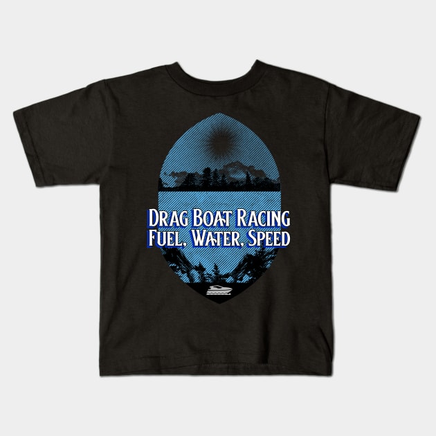 Drag Boat Racing Fuel, Water, Speed Boating Fast Watercraft Watersports Kids T-Shirt by Carantined Chao$